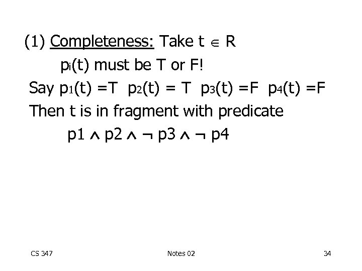 (1) Completeness: Take t R pi(t) must be T or F! Say p 1(t)