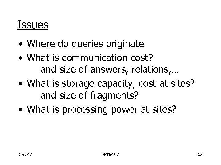 Issues • Where do queries originate • What is communication cost? and size of