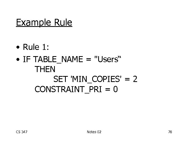 Example Rule • Rule 1: • IF TABLE_NAME = "Users“ THEN SET 'MIN_COPIES' =
