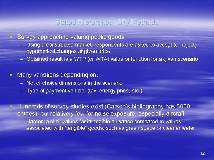 Stated Preference (SP) Methods § Survey approach to valuing public goods – Using a