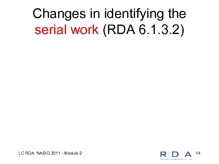Changes in identifying the serial work (RDA 6. 1. 3. 2) LC RDA: NASIG