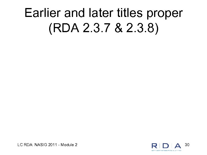 Earlier and later titles proper (RDA 2. 3. 7 & 2. 3. 8) LC