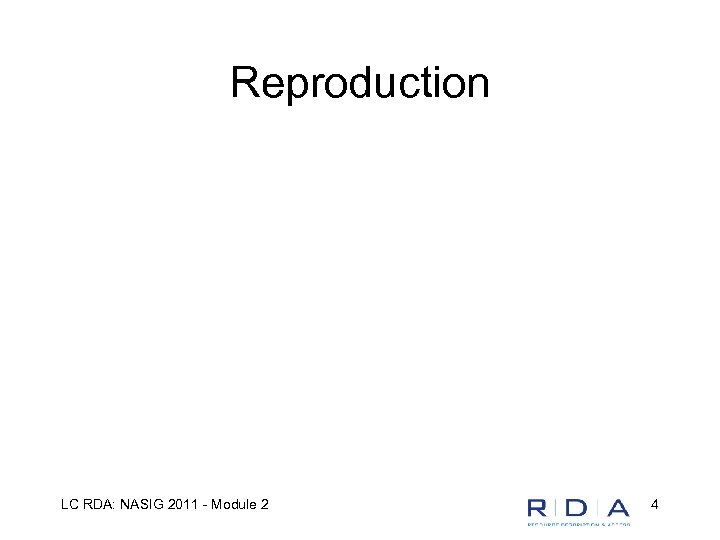 Reproduction LC RDA: NASIG 2011 - Module 2 4 