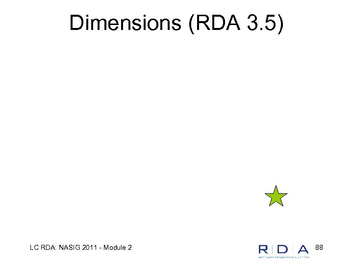 Dimensions (RDA 3. 5) LC RDA: NASIG 2011 - Module 2 88 