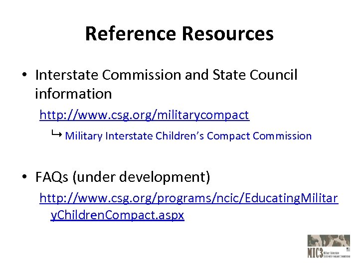 Reference Resources • Interstate Commission and State Council information http: //www. csg. org/militarycompact Military