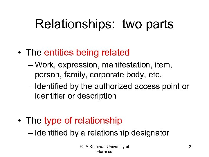 Relationships: two parts • The entities being related – Work, expression, manifestation, item, person,