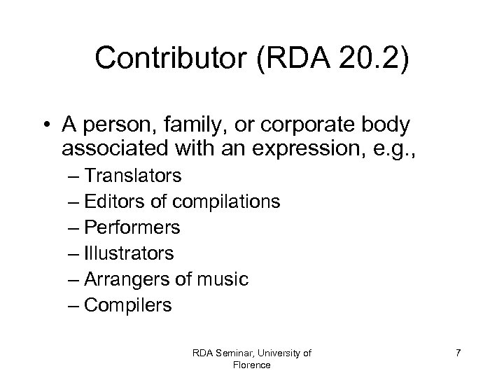 Contributor (RDA 20. 2) • A person, family, or corporate body associated with an