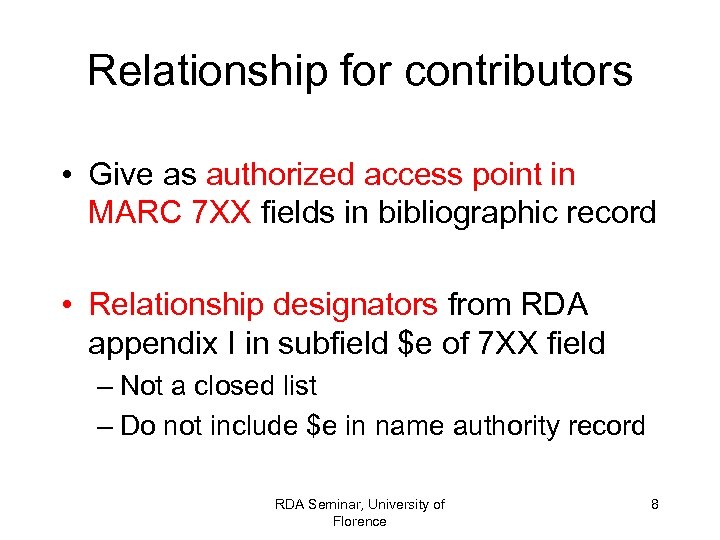 Relationship for contributors • Give as authorized access point in MARC 7 XX fields