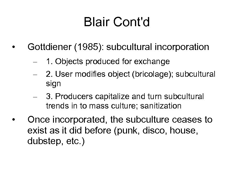 Blair Cont'd • Gottdiener (1985): subcultural incorporation – – 2. User modifies object (bricolage);