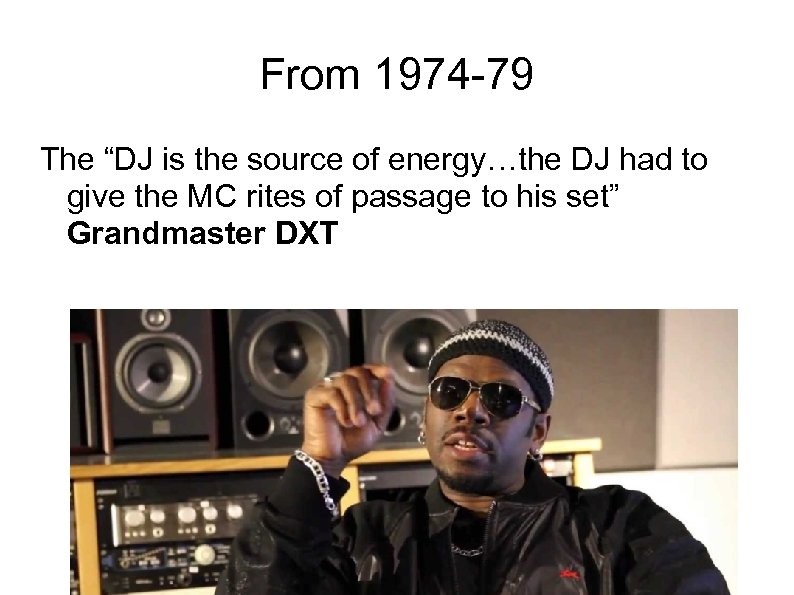 From 1974 -79 The “DJ is the source of energy…the DJ had to give