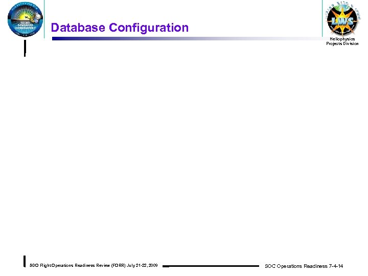 Database Configuration Heliophysics Projects Division SDO Flight Operations Readiness Review (FORR) July 21 -22,