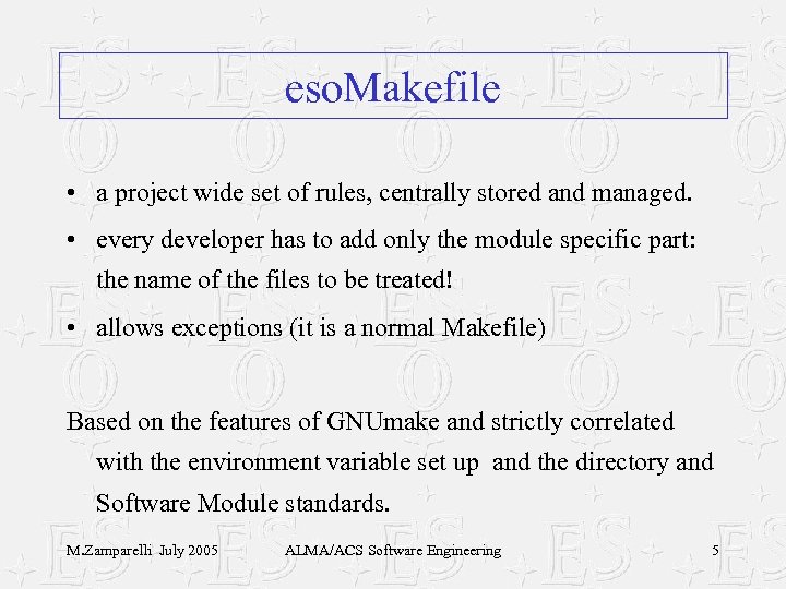 eso. Makefile • a project wide set of rules, centrally stored and managed. •