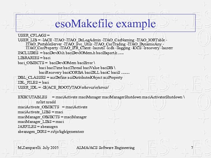 eso. Makefile example USER_CFLAGS = USER_LIB = -l. ACE -l. TAO_Ds. Log. Admin -l.