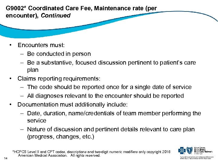 G 9002* Coordinated Care Fee, Maintenance rate (per encounter), Continued • Encounters must: –