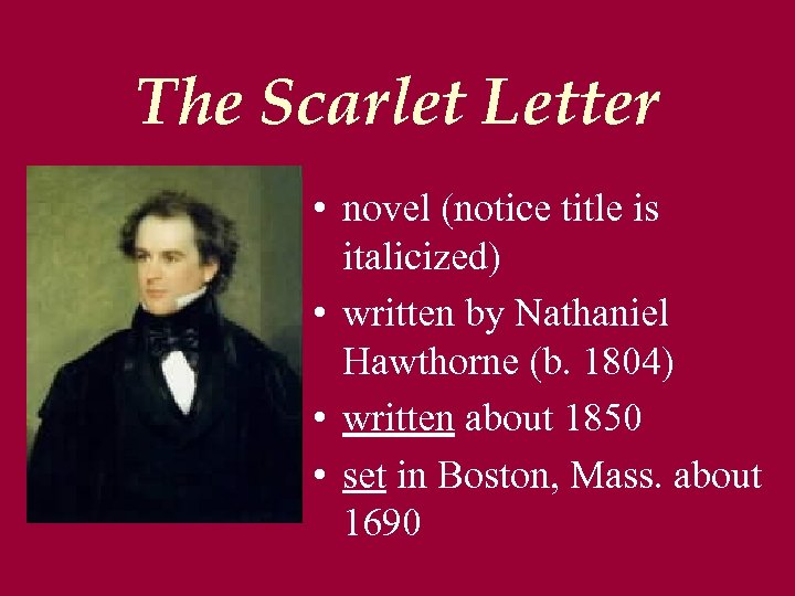 The Scarlet Letter • novel (notice title is italicized) • written by Nathaniel Hawthorne