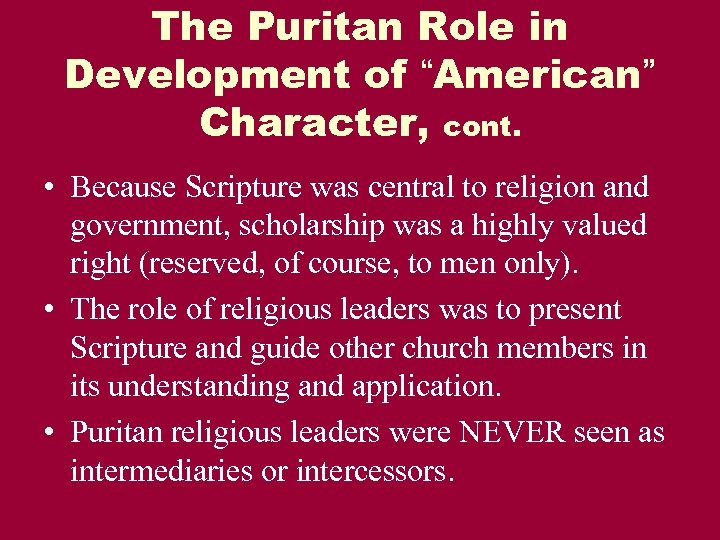 The Puritan Role in Development of “American” Character, cont. • Because Scripture was central