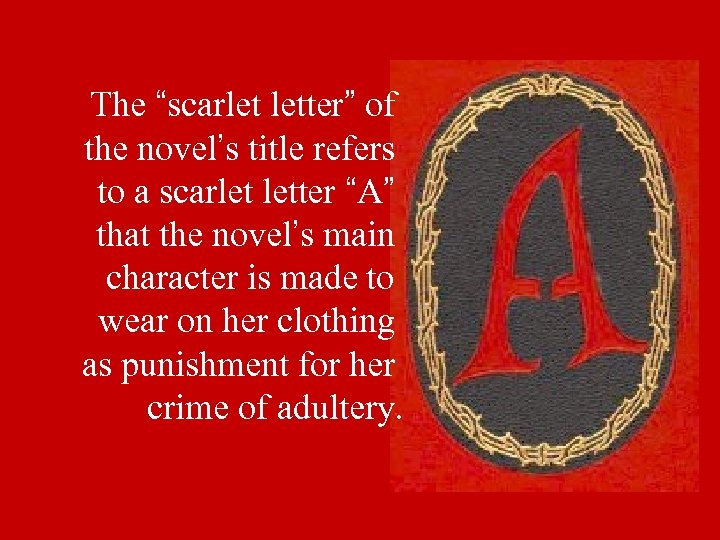 The “scarlet letter” of the novel’s title refers to a scarlet letter “A” that