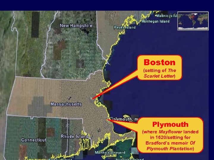 Boston (setting of The Scarlet Letter) Plymouth (where Mayflower landed in 1620/setting for Bradford’s