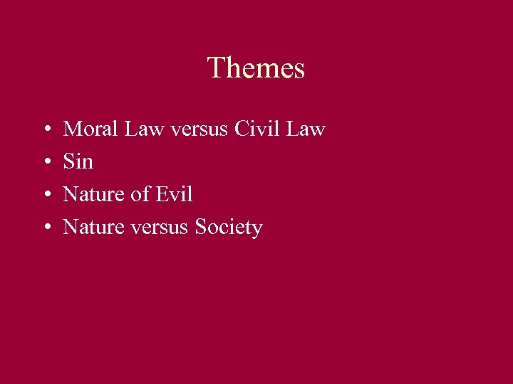 Themes • • Moral Law versus Civil Law Sin Nature of Evil Nature versus