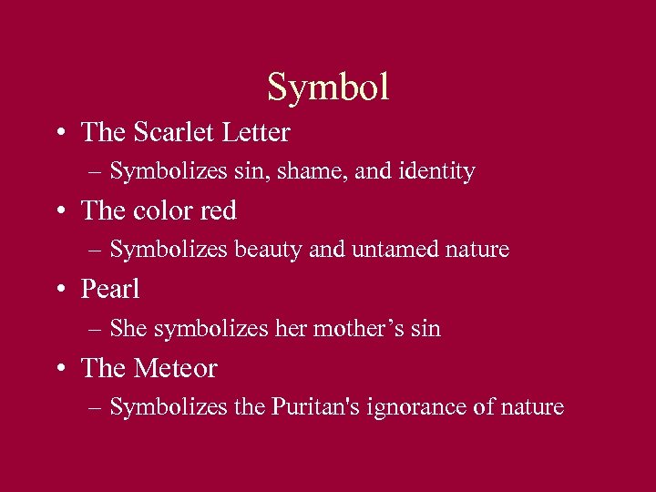 Symbol • The Scarlet Letter – Symbolizes sin, shame, and identity • The color