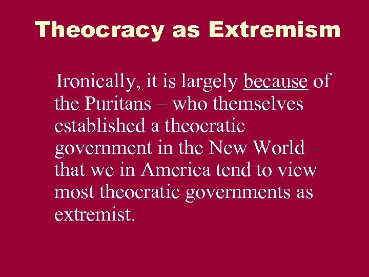 Theocracy as Extremism Ironically, it is largely because of the Puritans – who themselves