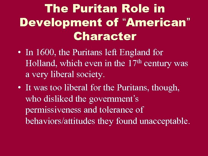 The Puritan Role in Development of “American” Character • In 1600, the Puritans left