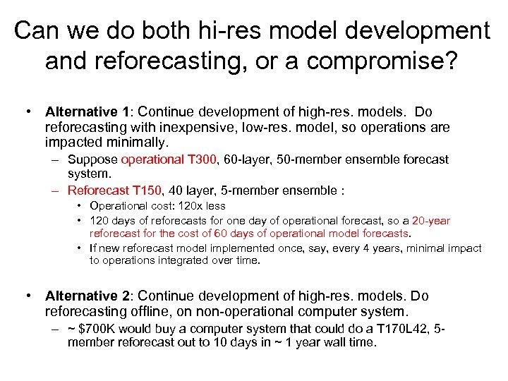 Can we do both hi-res model development and reforecasting, or a compromise? • Alternative
