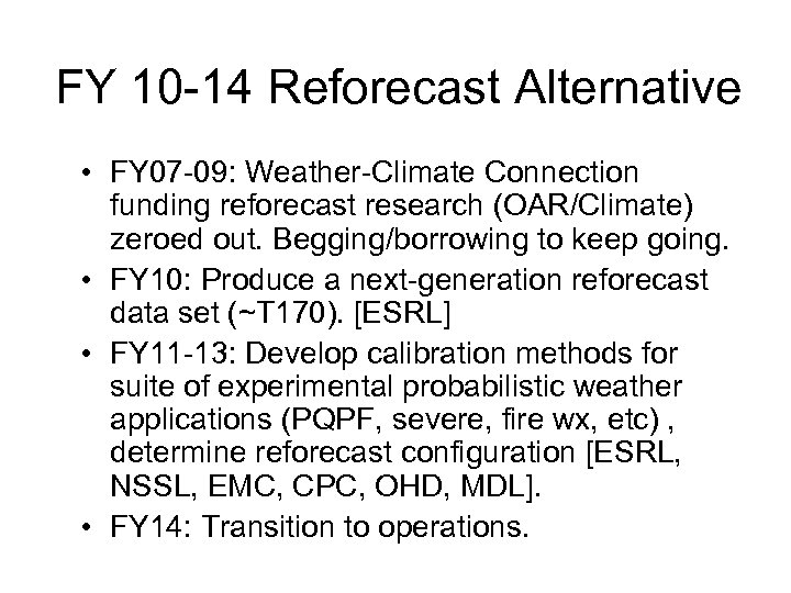 FY 10 -14 Reforecast Alternative • FY 07 -09: Weather-Climate Connection funding reforecast research