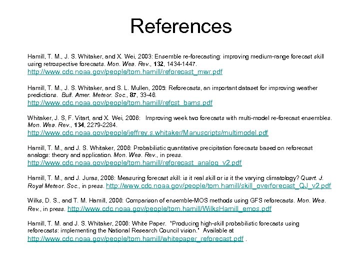 References Hamill, T. M. , J. S. Whitaker, and X. Wei, 2003: Ensemble re-forecasting: