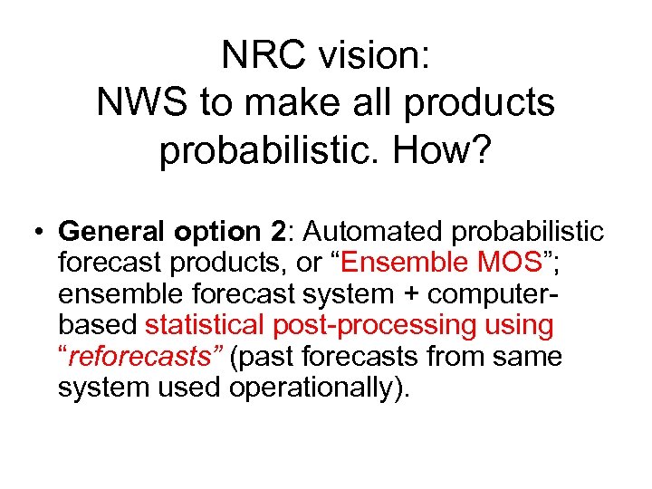 NRC vision: NWS to make all products probabilistic. How? • General option 2: Automated