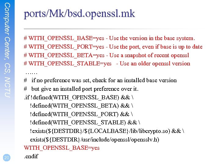 Computer Center, CS, NCTU 20 ports/Mk/bsd. openssl. mk # WITH_OPENSSL_BASE=yes - Use the version
