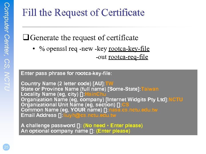 Computer Center, CS, NCTU Fill the Request of Certificate q Generate the request of