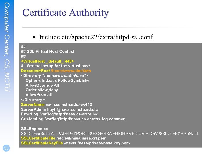 Computer Center, CS, NCTU Certificate Authority • Include etc/apache 22/extra/httpd-ssl. conf ## ## SSL