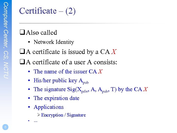 Computer Center, CS, NCTU Certificate – (2) q Also called • Network Identity q