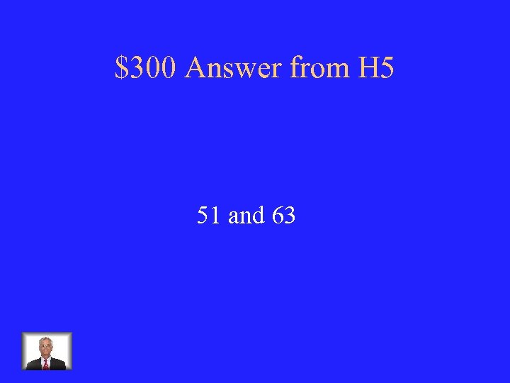 $300 Answer from H 5 51 and 63 