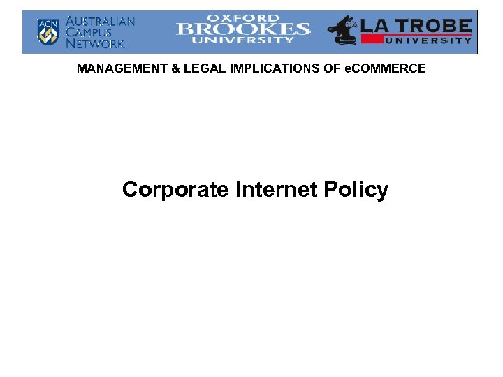 MANAGEMENT & LEGAL IMPLICATIONS OF e. COMMERCE Corporate Internet Policy 