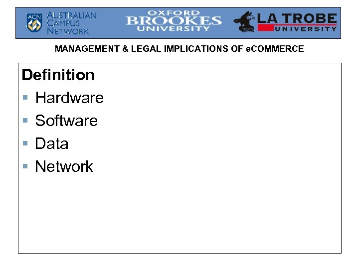 MANAGEMENT & LEGAL IMPLICATIONS OF e. COMMERCE Definition § Hardware § Software § Data