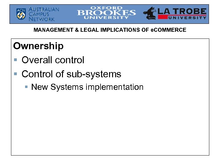 MANAGEMENT & LEGAL IMPLICATIONS OF e. COMMERCE Ownership § Overall control § Control of