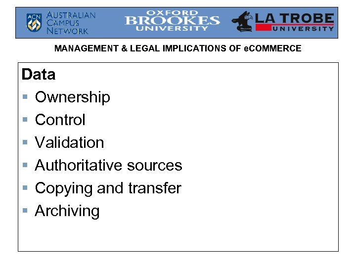 MANAGEMENT & LEGAL IMPLICATIONS OF e. COMMERCE Data § Ownership § Control § Validation