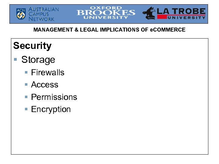 MANAGEMENT & LEGAL IMPLICATIONS OF e. COMMERCE Security § Storage § § Firewalls Access