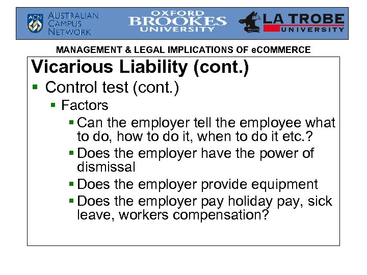 MANAGEMENT & LEGAL IMPLICATIONS OF e. COMMERCE Vicarious Liability (cont. ) § Control test