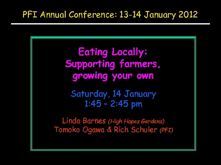 PFI Annual Conference: 13 -14 January 2012 Eating Locally: Supporting farmers, growing your own