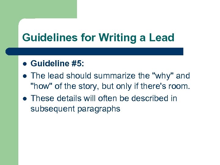 Guidelines for Writing a Lead l l l Guideline #5: The lead should summarize