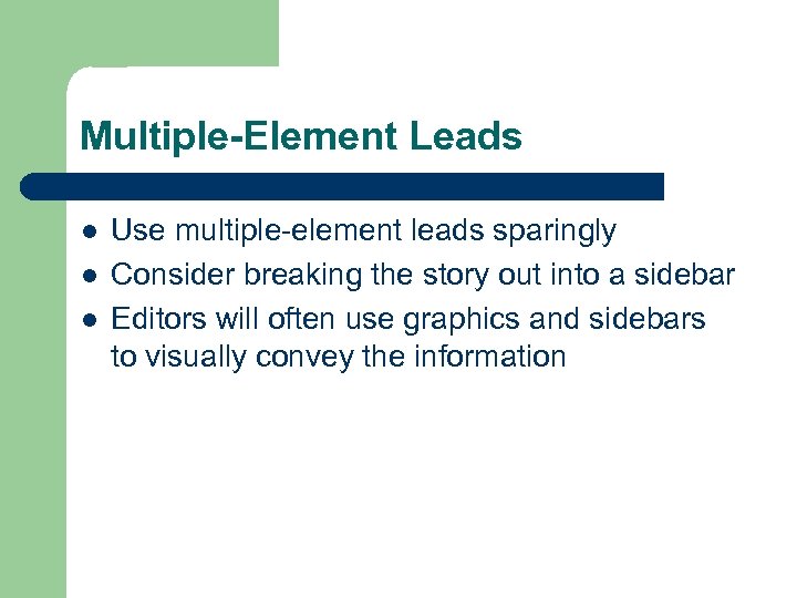 Multiple-Element Leads l l l Use multiple-element leads sparingly Consider breaking the story out