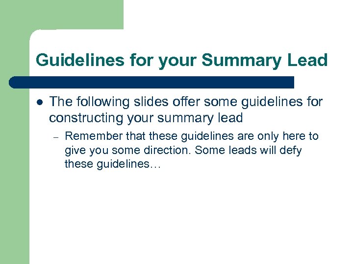 Guidelines for your Summary Lead l The following slides offer some guidelines for constructing
