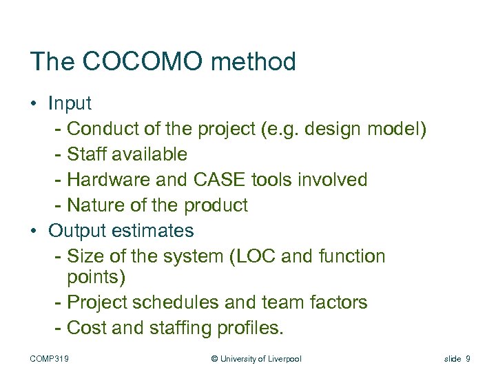 The COCOMO method • Input - Conduct of the project (e. g. design model)