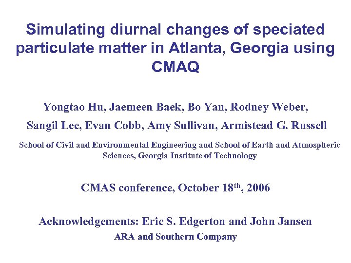 Simulating diurnal changes of speciated particulate matter in Atlanta, Georgia using CMAQ Yongtao Hu,