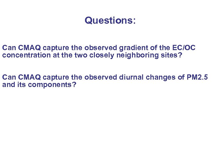 Questions: Can CMAQ capture the observed gradient of the EC/OC concentration at the two