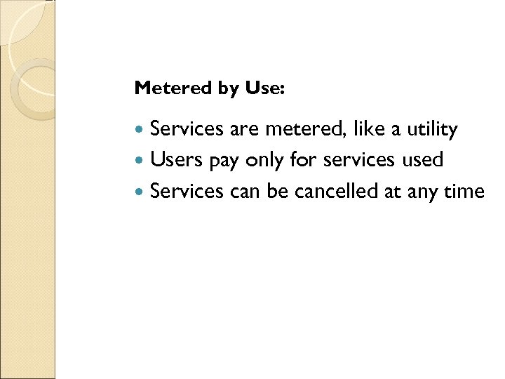 Metered by Use: Services are metered, like a utility Users pay only for services
