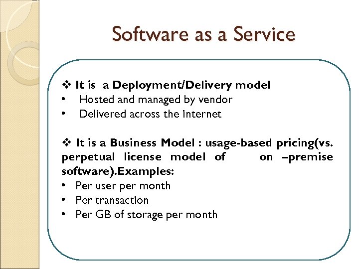 Software as a Service v It is a Deployment/Delivery model • Hosted and managed